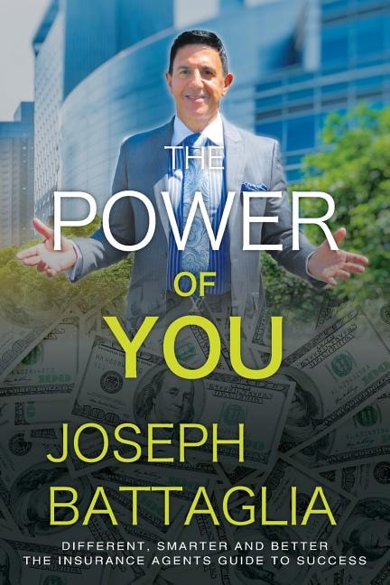 The Power Of You: Different, Smarter And Better - The Insurance Agents Guide To Success