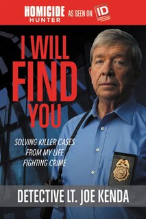 I Will Find You: Solving Killer Cases From My Life Fighting Crime