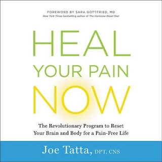 Heal Your Pain Now: The Revolutionary Program To Reset Your Brain And Body For A Pain-free Life