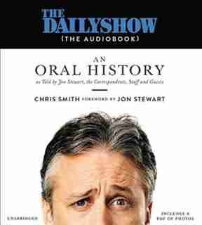 The Daily Show(The AudioBook): An Oral History as Told by Jon Stewart, the Correspondents, Staff and Guests by Chris Smith