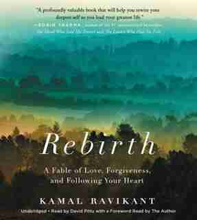 Rebirth: A Fable Of Love, Forgiveness, And Following Your Heart by Kamal Ravikant