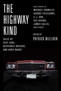 The Highway Kind: Tales of Fast Cars,  Desperate Drivers,  and Dark Roads: Original Stories by Michael Connelly, George Pelecanos, C. J.  Box, Diana Gabaldon, Ace Atkins & Others