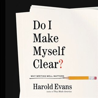 Do I Make Myself Clear?: Why Writing Well Matters