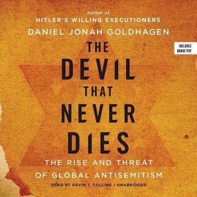 The Devil That Never Dies: The Rise And Threat Of Global Anti-semitism