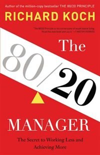 The 80/20 Manager: The Secret To Working Less And Achieving More