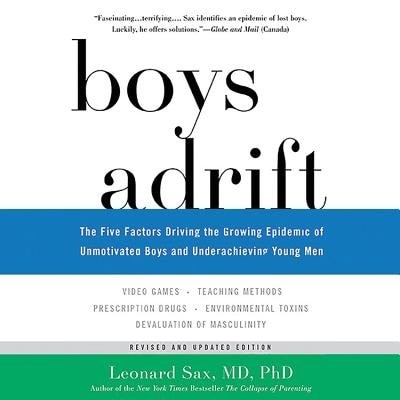 Boys Adrift: The Five Factors Driving The Growing Epidemic Of Unmotivated Boys And Underachieving Young Men