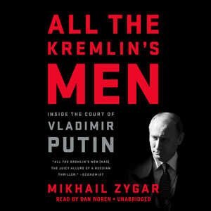 All the Kremlin's Men: Inside the Court of Vladimir Putin