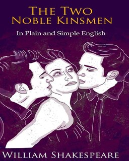 Front cover_The Two Noble Kinsmen In Plain and Simple English