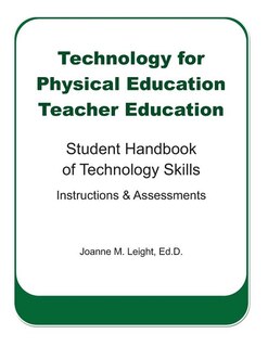 Technology for Physical Education Teacher Education: Student Handbook of Technology Skills Instruction & Assessment