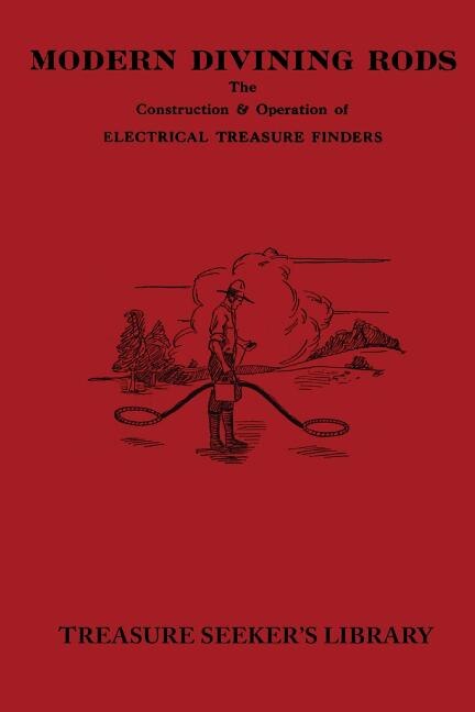 Modern Divining Rods: The Construction & Operation of Electrical Treasure Finders