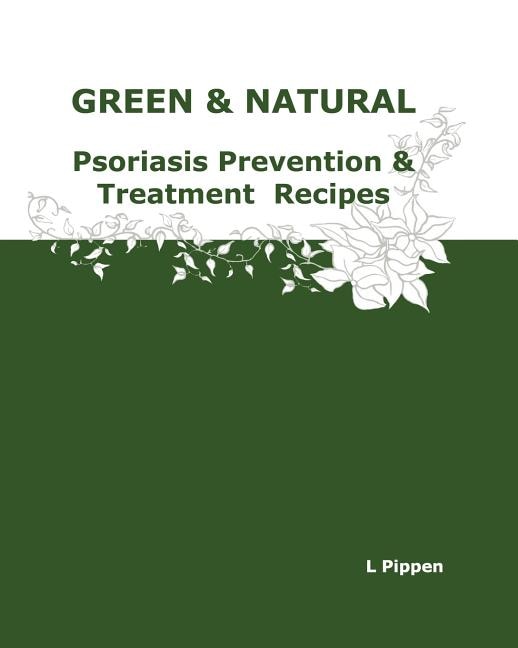Front cover_GREEN & NATURAL Psoriasis Prevention & Treatment Recipes