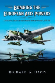 Couverture_Bombing the European Axis Powers - A Historical Digest of the Combined Bomber Offensive 1939-1945