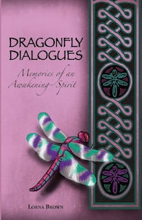 Dragonfly Dialogues - Memories of an Awakening Spirit