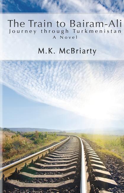 Front cover_The Train to Bairam-Ali, Journey Through Turkmenistan