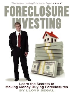 Foreclosure Investing: Learn the secrets to making money buying foreclosures