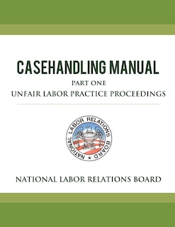 Front cover_National Labor Relations Board Casehandling Manual Part One - Unfair Labor Practice Proceedings