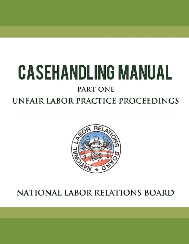Front cover_National Labor Relations Board Casehandling Manual Part One - Unfair Labor Practice Proceedings