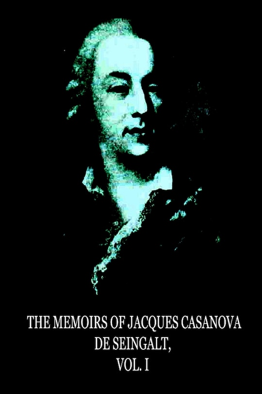 Front cover_The Memoirs Of Jacques Casanova De Seingalt, Vol. I