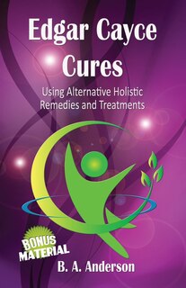 Couverture_Edgar Cayce Cures - Using Alternative Holistic Remedies and Treatments