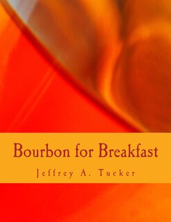 Bourbon For Breakfast (large Print Edition): Living Outside The Statist Quo