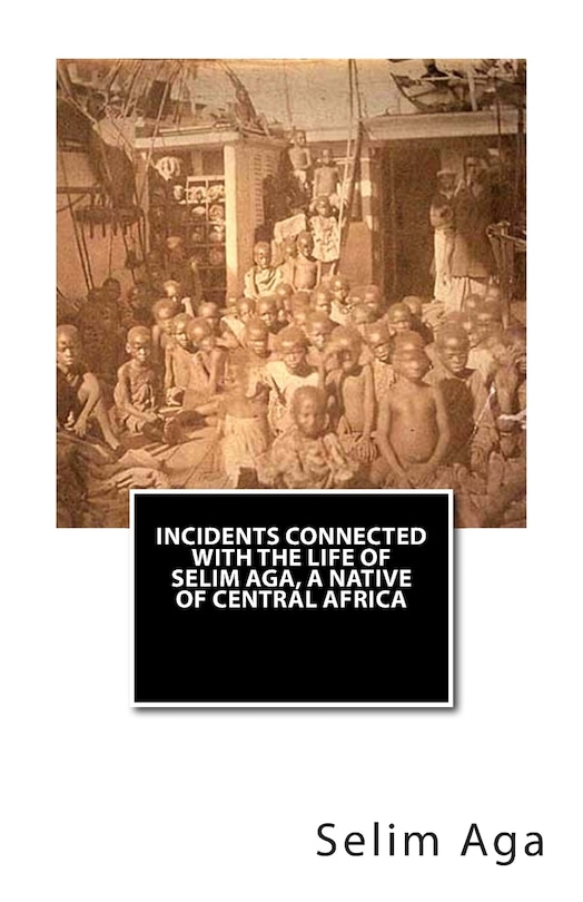 Couverture_Incidents Connected with the Life of Selim Aga, A Native of Central Africa