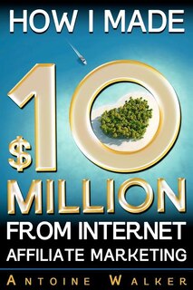 Couverture_How I Made $10 Million From Internet Affiliate Marketing