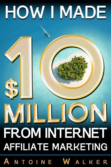 Couverture_How I Made $10 Million From Internet Affiliate Marketing