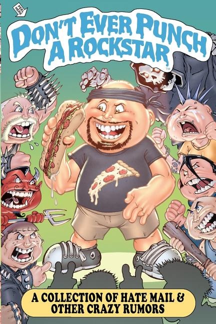 Don't Ever Punch A Rockstar: A Collection Of Hate Mail And Other Crazy Rumors