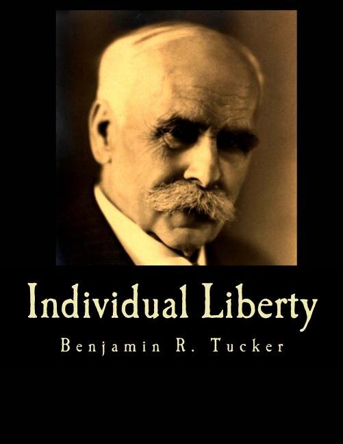 Individual Liberty (Large Print Edition): Selections From the Writings of Benjamin R. Tucker