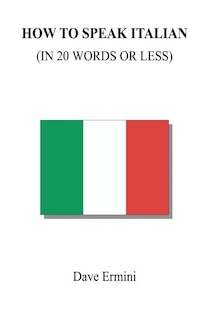 Front cover_How To Speak Italian In 20 Words Or Less