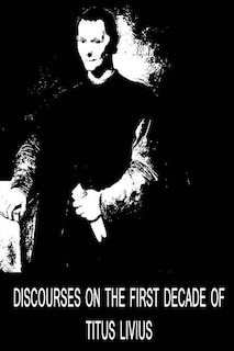 Front cover_Discourses On The First Decade Of Titus Livius
