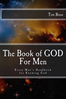 The Book of GOD: For Men: Every Man's Handbook for Knowing GOD