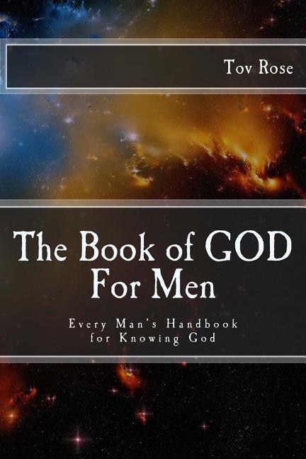 The Book of GOD: For Men: Every Man's Handbook for Knowing GOD