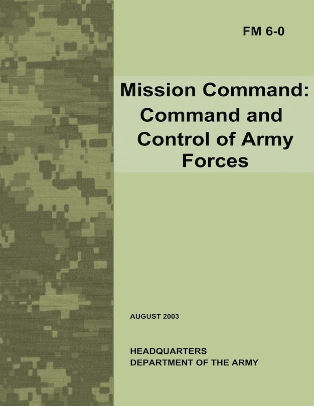 Mission Command: Command and Control of Army Forces (Field Manual No. 6-0)