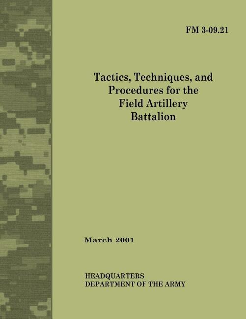 Front cover_Tactics, Techniques and Procedures for The Field Artillery Battalion (Field Manual No. 3-09.21)