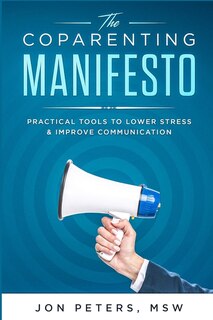 The Co-Parenting Manifesto: Practical Tools to Lower Stress & Improve Cooperation