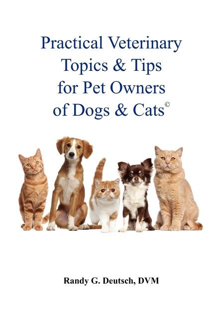 Front cover_Practical Veterinary Topics & Tips For Pet Owners of Dogs and Cats