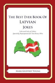 The Best Ever Book of Latvian Jokes: Lots and Lots of Jokes Specially Repurposed for You-Know-Who