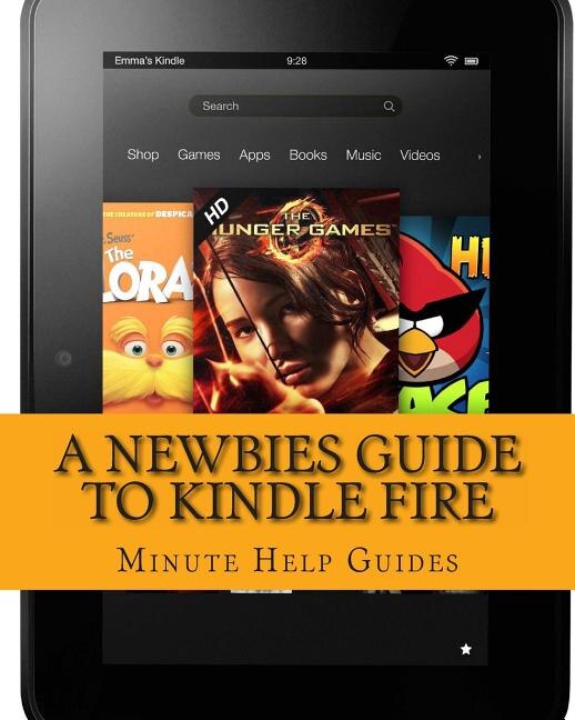 A Newbies Guide to Kindle Fire: Kindle Fire HD 8.9, Kindle for dummies, Kindle Fire HD tricks, Kindle help, Kindle HD