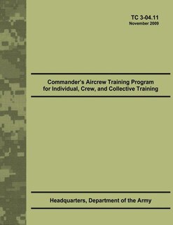 Front cover_Commander's Aircrew Training Program for Individual, Crew, and Collective Training (TC 3-04.11)
