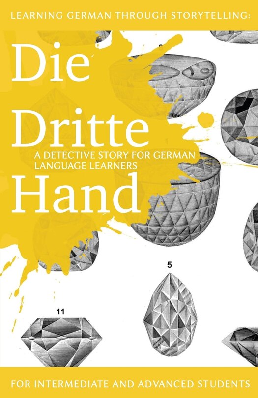 Learning German through Storytelling: Die Dritte Hand - a detective story for German language learners (includes exercises): for intermediate and advanced learners