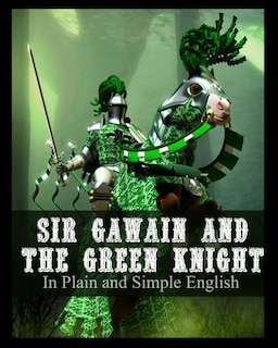 Front cover_Sir Gawain and the Green Knight In Plain and Simple English