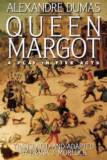 Queen Margot: A Play In Five Acts