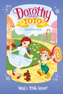 Couverture_Dorothy and Toto What's YOUR Name?