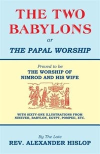 Front cover_The Two Babylons, Or the Papal Worship