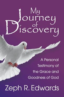 My Journey of Discovery: A Personal Testimony of the Grace and Goodness of God