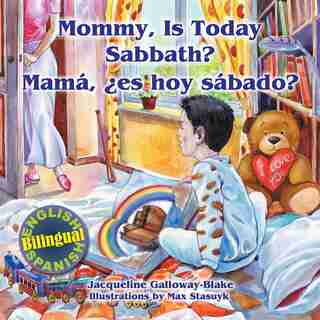 Mommy, is Today Sabbath? - Mamá, es hoy sábado?: (English/Spanish Bilingual) by Jacqueline Galloway-blake