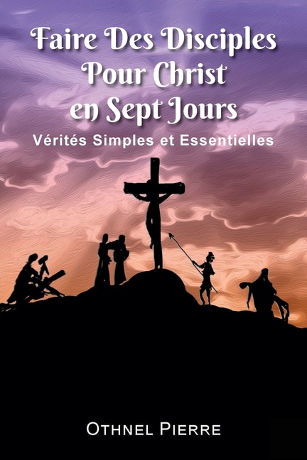 Couverture_Faire Des Disciples Pour Christ en Sept Jours