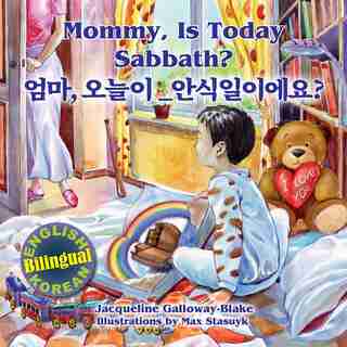 Mommy, Is Today Sabbath? - 엄마, 오늘이 안식일이에요?: (english/korean Bilingual) by Jacqueline Galloway-blake