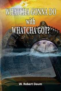 Front cover_Whatcha Gonna Do with Whatcha Got?